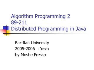Algorithm Programming 2 89-211 Distributed Programming in Java