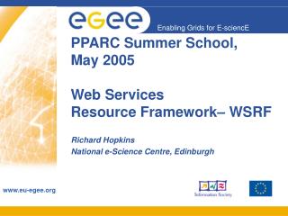 PPARC Summer School, May 2005 Web Services Resource Framework– WSRF
