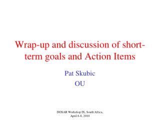 Wrap-up and discussion of short-term goals and Action Items