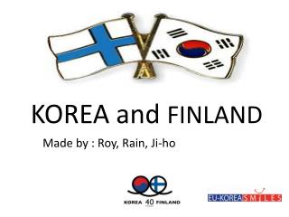 KOREA and FINLAND