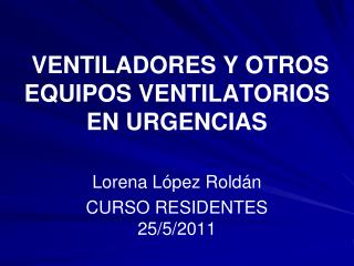 VENTILADORES Y OTROS EQUIPOS VENTILATORIOS EN URGENCIAS