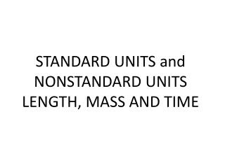 STANDARD UNITS and NONSTANDARD UNITS LENGTH, MASS AND TIME