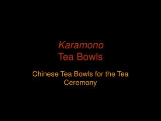 Karamono Tea Bowls