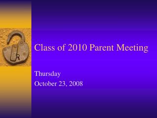Class of 2010 Parent Meeting