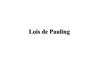 Lois de Pauling
