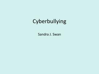 Cyberbullying Sandra J. Swan