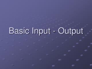 Basic Input - Output