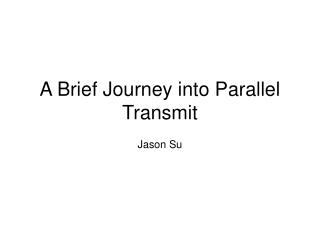 A Brief Journey into Parallel Transmit
