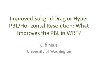 Improved Subgrid Drag or Hyper PBL/Horizontal Resolution: What Improves the PBL in WRF?