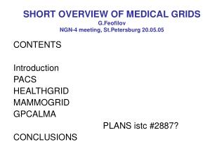 SHORT OVERVIEW OF MEDICAL GRIDS G.Feofilov NGN-4 meeting, St.Petersburg 20.05.05