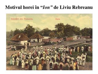 Motivul horei în “ Ion ” de Liviu Rebreanu