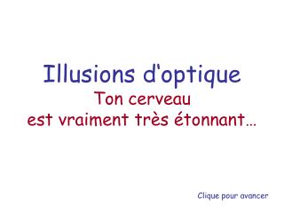 Illusions d‘optique Ton cerveau est vraiment très étonnant…