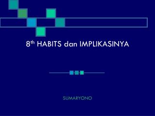 8 th HABITS dan IMPLIKASINYA