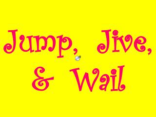 Jump, Jive, &amp; Wail