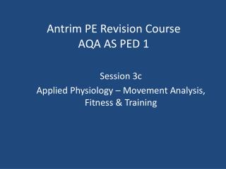 Antrim PE Revision Course AQA AS PED 1