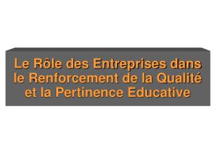 Le Rôle des Entreprises dans le Renforcement de la Qualité et la Pertinence Educative