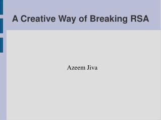 A Creative Way of Breaking RSA