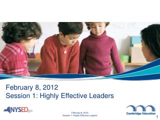 February 8, 2012 Session 1: Highly Effective Leaders