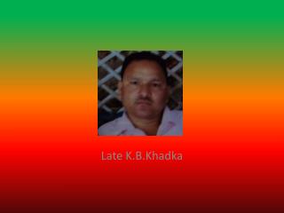 Late K.B.Khadka