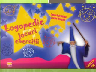 Logopedie prin jocuri ºi exerciþii