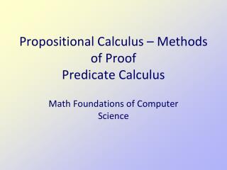 Propositional Calculus – Methods of Proof Predicate Calculus