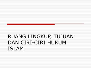 RUANG LINGKUP, TUJUAN DAN CIRI-CIRI HUKUM ISLAM