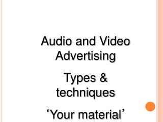 Audio and Video Advertising Types &amp; techniques ‘ Your material ’