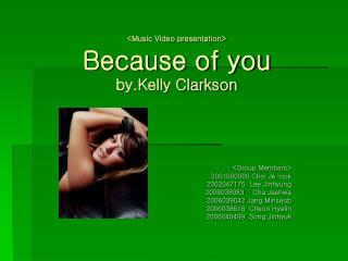 &lt;Music Video presentation&gt; Because of you by.Kelly Clarkson