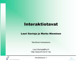 Interaktiotavat Lauri Savioja ja Marko Nieminen Teknillinen korkeakoulu Lauri.Savioja@hut.fi