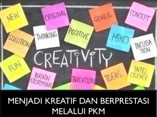 Menjadi Kreatif dan Berprestasi Melalui PKM