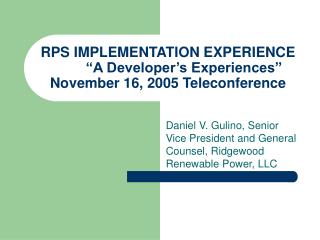 RPS IMPLEMENTATION EXPERIENCE 	“A Developer’s Experiences” November 16, 2005 Teleconference