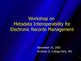 Workshop on Metadata Interoperability for Electronic Records Management