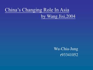 China’s Changing Role In Asia by Wang Jisi,2004