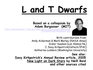 See also: Davy Kirkpatrick’s Annual Review article, 2005 New Light on Dark Stars by Neill Reid