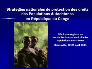 Stratégies nationales de protection des droits des Populations Autochtones