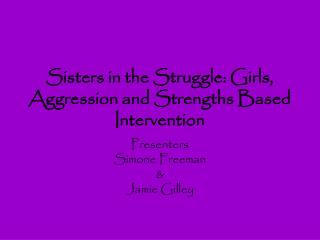 Sisters in the Struggle: Girls, Aggression and Strengths Based Intervention
