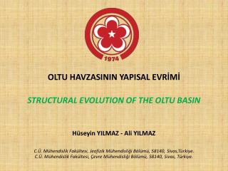 OLTU HAVZASININ YAPISAL EVRİMİ STRUCTURAL EVOLUTION OF THE OLTU BASIN Hüseyin YILMAZ - Ali YILMAZ