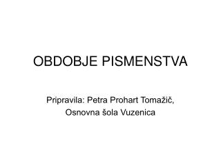 OBDOBJE PISMENSTVA