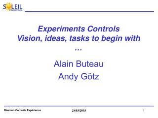 Experiments Controls Vision, ideas, tasks to begin with …