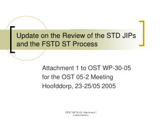 Update on the Review of the STD JIPs and the FSTD ST Process