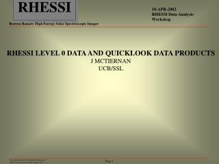 RHESSI LEVEL 0 DATA AND QUICKLOOK DATA PRODUCTS J MCTIERNAN UCB/SSL