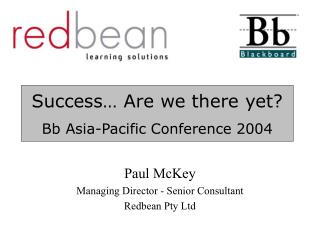 Success… Are we there yet? Bb Asia-Pacific Conference 2004