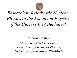 Research in Relativistic Nuclear Physics at the Faculty of Physics of the University of Bucharest