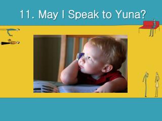 11. May I Speak to Yuna ?