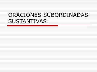 ORACIONES SUBORDINADAS SUSTANTIVAS