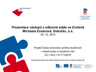 Prezentace výstupů z odborné stáže ve Zvoleně Michaela Exnerová, Dokořán, o.s. 23. 10. 2013