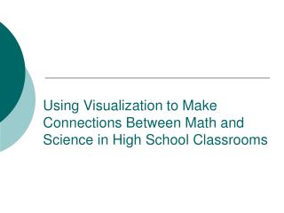 Using Visualization to Make Connections Between Math and Science in High School Classrooms