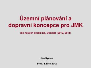 Územní plánování a dopravní koncepce pro JMK dle nových studií Ing. Strnada (2012, 2011)