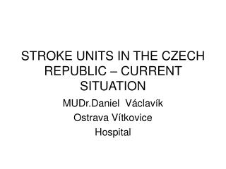 STROKE UNITS IN THE CZECH REPUBLIC – CURRENT SITUATION