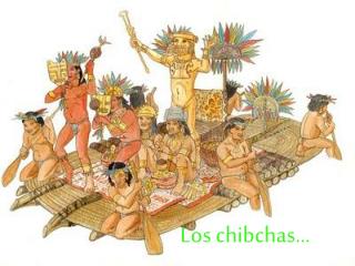 Los chibchas…